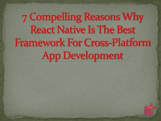 7 Compelling Reasons Why React Native Is The Best Framework For Cross-Platform App Development