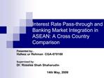 Interest Rate Pass-through and Banking Market Integration in ASEAN: A Cross Country Comparison