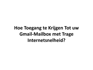 Hoe Toegang te Krijgen Tot uw Gmail-Mailbox met Trage Internetsnelheid?