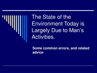 The State of the Environment Today is Largely Due to Man’s Activities.