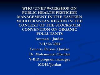 WHO/UNEP WORKSHOP ON PUBLIC HEALTH PESTICIDE MANAGEMENT IN THE EASTERN MEDITERANEAN REGION IN THE CONTEXT OF THE STOCKGO