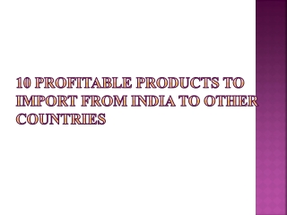 10 Profitable Products to Import from India to other Countries