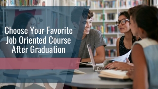 Choose Your Favorite Job Oriented Course After Graduation