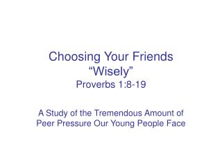 Choosing Your Friends “Wisely” Proverbs 1:8-19