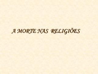 A MORTE NAS RELIGIÕES