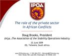 Doug Brooks, President IPOA The Association of the Stability Operations Industry 22 June 2009 ISS, Tshwane, South Afr