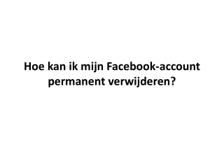 Hoe kan ik mijn Facebook-account permanent verwijderen?