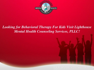 Looking for Behavioral Therapy For Kids Visit Lighthouse Mental Health Counseling Services, PLLC!