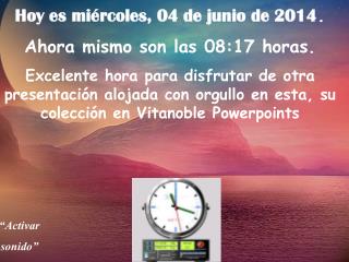 Hoy es miércoles, 04 de junio de 2014 . Ahora mismo son las 08:17 horas.