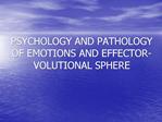PSYCHOLOGY AND PATHOLOGY OF EMOTIONS AND EFFECTOR-VOLUTIONAL SPHERE