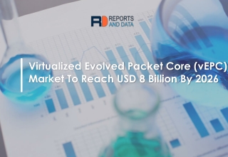 Virtualized Evolved Packet Core Market Analysis by Recent Trends, Development and Growth by Regions to 2026