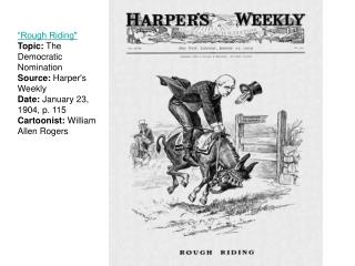 “Rough Riding&quot; Topic: The Democratic Nomination Source: Harper's Weekly Date: January 23, 1904, p. 115 Cartoonis