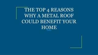 THE TOP 4 REASONS WHY A METAL ROOF COULD BENEFIT YOUR HOME
