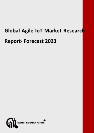 Global Agile IoT Market Analysis, Cost, Production Value, Price, Gross Margin, Competition Forecast to 2023