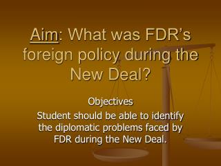 Aim : What was FDR’s foreign policy during the New Deal?