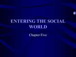ENTERING THE SOCIAL WORLD