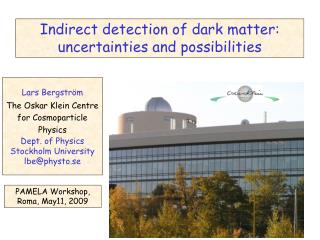 Lars Bergström The Oskar Klein Centre for Cosmoparticle Physics Dept. of Physics Stockholm University lbe@physto.s
