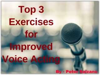 Peter Salzano - Top 3 Exercises for Improved Voice Acting