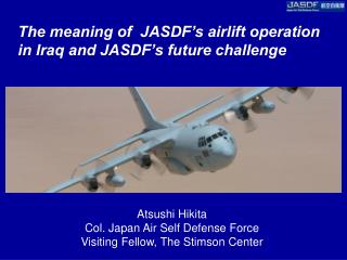 The meaning of JASDF’s airlift operation in Iraq and JASDF’s future challenge
