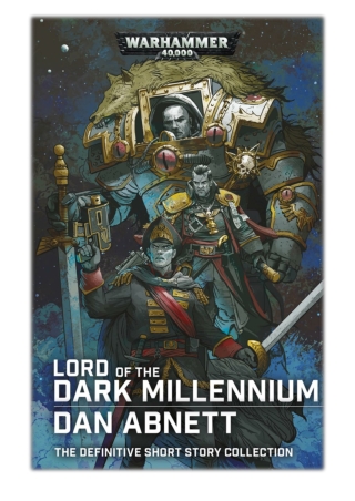 [PDF] Free Download Lord of the Dark Millennium: The Dan Abnett Collection By Dan Abnett