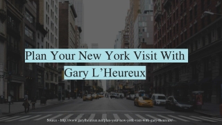 Plan Your New York Visit With Gary L’Heureux
