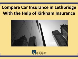 Compare Car Insurance in Lethbridge With the Help of Kirkham Insurance