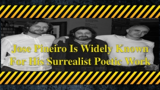 Jose Pineiro Is Widely Known For His Surrealist Poetic Work