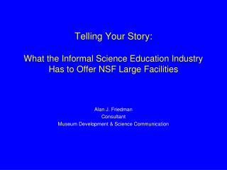 Telling Your Story: What the Informal Science Education Industry Has to Offer NSF Large Facilities