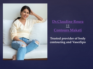 Dr. Claudine Roura|| Contours Makati || Trusted provider of body contouring and Vaserlipo