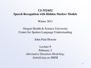 CS 552/652 Speech Recognition with Hidden Markov Models Winter 2011 Oregon Health &amp; Science University Center for Sp