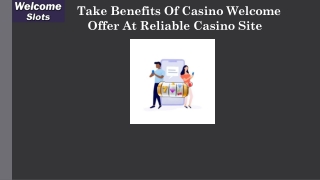 Take benefits of casino welcome offer at reliable casino site