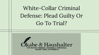 White-Collar Criminal Defense: Plead Guilty Or Go To Trial?