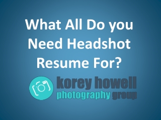 What All Do you Need Headshot Resume For?