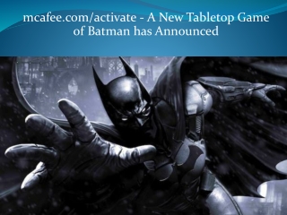 mcafee.com/activate - A New Tabletop Game of Batman has Announced