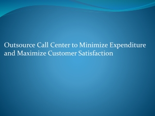 Outsource Call Center to Minimize Expenditure  and Maximize Customer Satisfaction