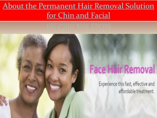 About the Permanent Hair Removal Solution for Chin and Facial