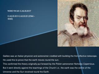 WHO WAS GALILEO? GALILEO GALILEI (1564 -1642)