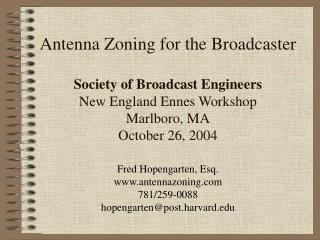 Antenna Zoning for the Broadcaster Society of Broadcast Engineers New England Ennes Workshop Marlboro, MA October 26, 20
