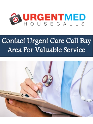 Contact Urgent Care Call Bay Area For Valuable Service