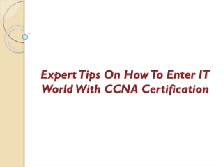 Expert Tips On How To Enter IT World With CCNA Certification