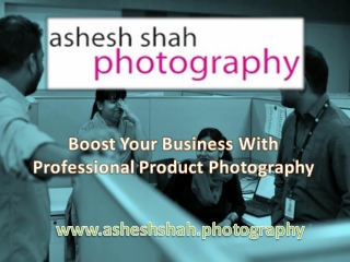 Boost Your Business With Professional Product Photography