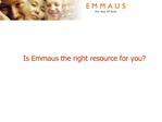 Is Emmaus the right resource for you