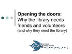 Opening the doors: Why the library needs friends and volunteers and why they need the library