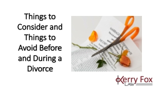 Things to Consider and Things to Avoid Before and During a Divorce