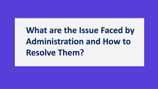 What are the issue faced by School administration and how to resolve them?