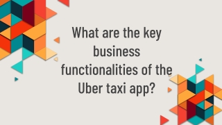 What are the key business functionalities of the Uber taxi app?