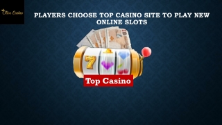 Players Choose Top Casino Site to Play New Online Slots