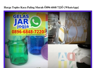 Harga Toples Kaca Paling Murah O896·6848·722O[wa]