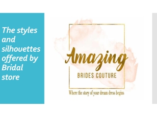 The styles and silhouettes offered by Bridal store