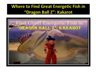 Where to Find Great Energetic Fish in “Dragon Ball Z”: Kakarot